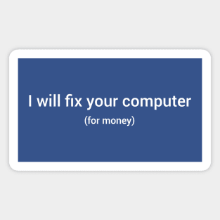 I will fix your computer for money. Magnet